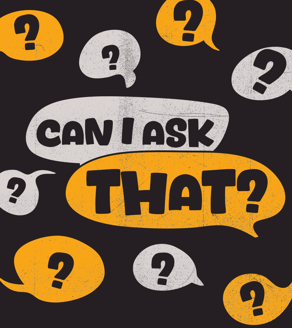 Can I Ask That? - Explore This Series