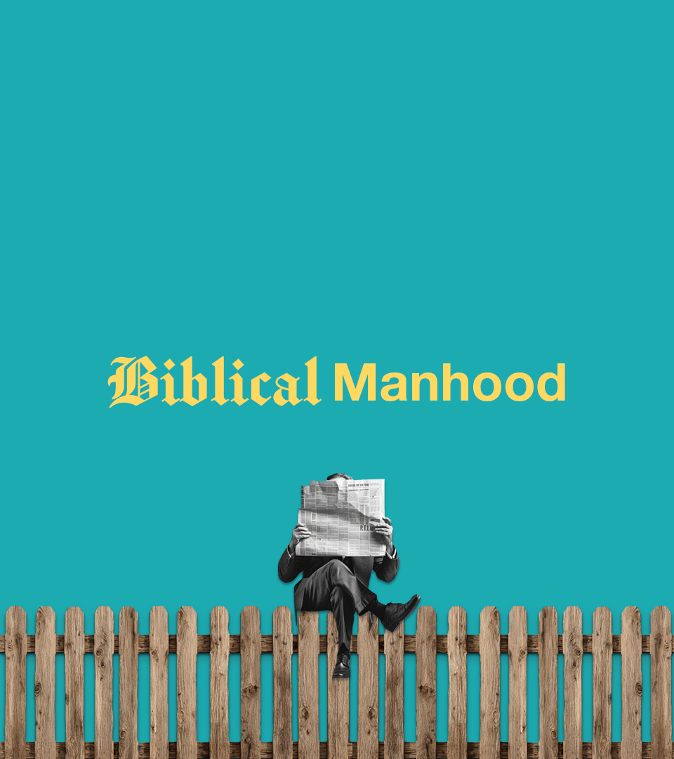Biblical Manhood - Explore This Series
